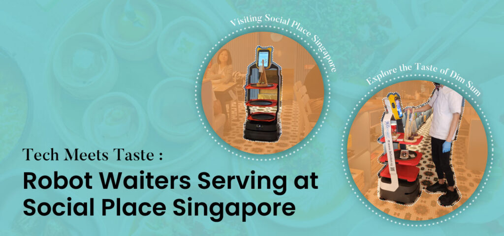 Tech Meets Taste: Robot Waiters Serving at Social Place Singapore