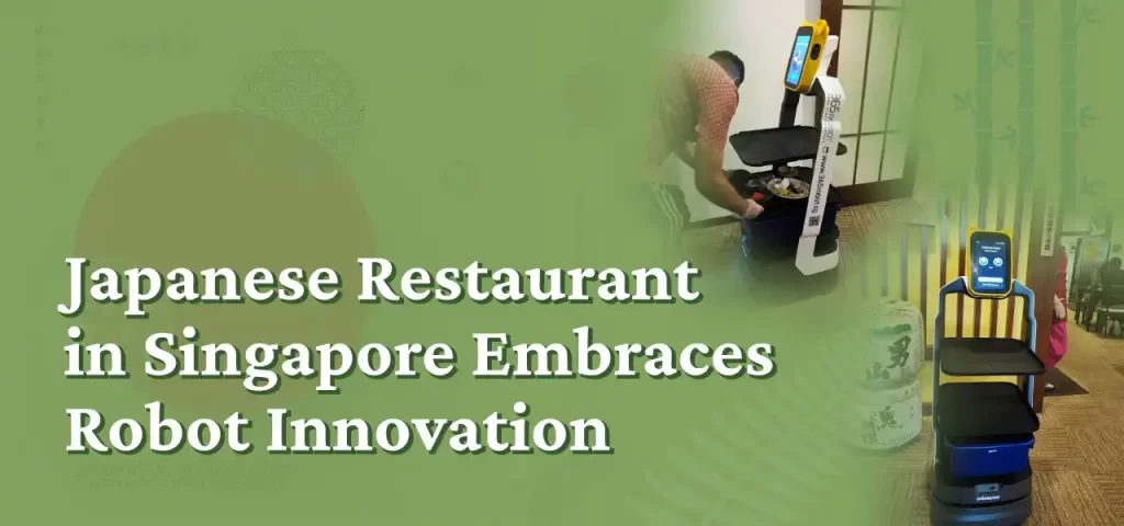 Japanese Restaurant in Singapore Embraces 365Robot-Waiter Innovation